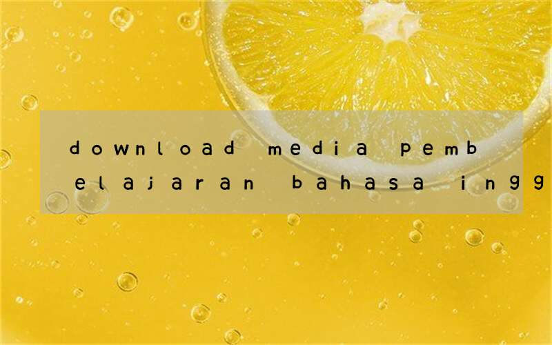 download media pembelajaran bahasa inggris smp power point